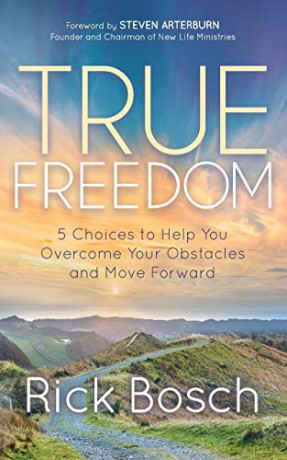 True Freedom: 5 Choices to Help You Overcome Your Obstacles and Move Forward - Rick Bosch [KSIĄŻKA]