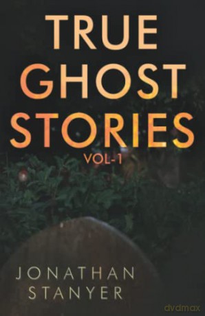 True Ghost Stories: Vol 1 - Jonathan Stanyer [KSIĄŻKA]