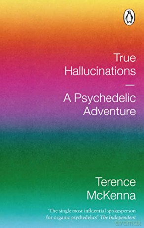 True Hallucinations: A Psychedelic Adventure - Terence McKenna [KSIĄŻKA]