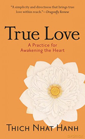 True Love: A Practice for Awakening the Heart - Thich Nhat Hanh [KSIĄŻKA]
