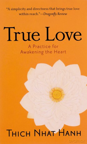 True Love: A Practice for Awakening the Heart - Thich Nhat Hanh [KSIĄŻKA]