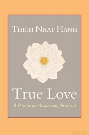 True Love: A Practice for Awakening the Heart - Thich Nhat Hanh [KSIĄŻKA]