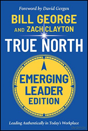 True North: Discover Your Authentic Leadership: Leading Authentically in Today's Workplace, Emerging Leader Edition (J-b Warren Bennis) - Bill George [KSIĄŻKA]