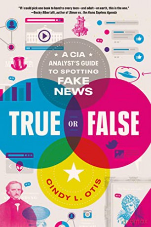True or False: A CIA Analyst's Guide to Spotting Fake News - Cindy L Otis [KSIĄŻKA]