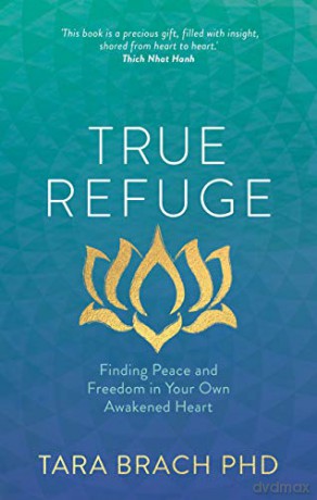 True Refuge: Finding Peace And Freedom In Your Own Awakened Heart - Tara Brach PhD [KSIĄŻKA]