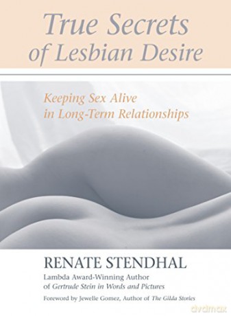 True Secrets of Lesbian Desire: Keeping Sex Alive in Long-Term Relationships - Renate Stendhal [KSIĄŻKA]