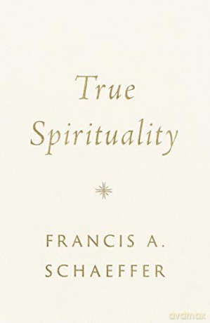 True Spirituality - Francis A. Schaeffer [KSIĄŻKA]
