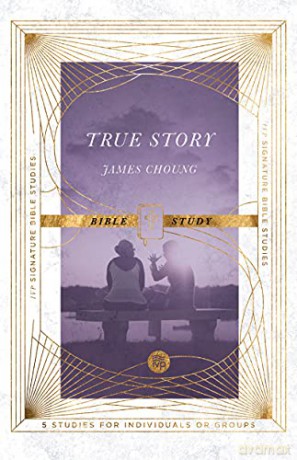True Story Bible Study: 5 Studies for Individuals or Groups (IVP Signature Bible Studies) - James Choung [KSIĄŻKA]