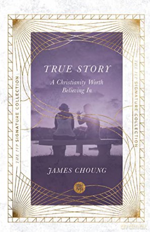 True Story: A Christianity Worth Believing In (The IVP Signature Collection) - James Choung [KSIĄŻKA]