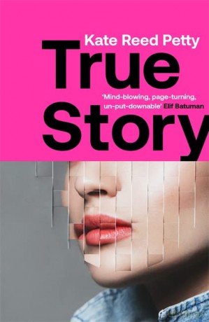 True Story: this genre-defying novel marks the arrival of a powerful new literary voice - Kate Reed Petty [KSIĄŻKA]
