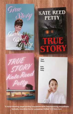 True Story: this genre-defying novel marks the arrival of a powerful new literary voice - Kate Reed Petty [KSIĄŻKA]