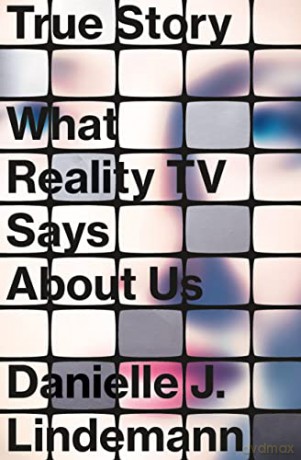True Story: What Reality TV Says about Us - Danielle J Lindemann PhD [KSIĄŻKA]
