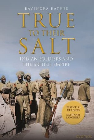True to Their Salt: Indian Soldiers and the British Empire - Ravindra Rathee [KSIĄŻKA]