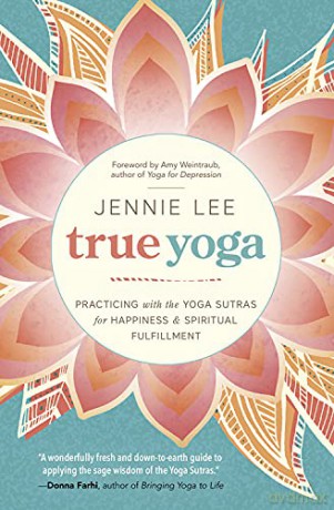 True Yoga: Practicing with the Yoga Sutras for Happiness and Spiritual Fulfillment - Jennie Lee [KSIĄŻKA]