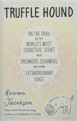 Truffle Hound: On the Trail of the World's Most Seductive Scent, with Dreamers, Schemers, and Some Extraordinary Dogs - Rowan Jacobsen [KSIĄŻKA]