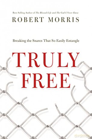 Truly Free: Breaking the Snares That So Easily Entangle - Robert Morris [KSIĄŻKA]