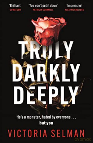 Truly, Darkly, Deeply: the gripping thriller with an unsettling twist - Victoria Selman [KSIĄŻKA]