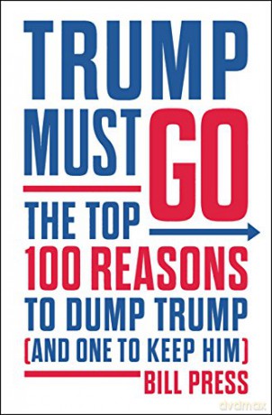 Trump Must Go: The Top 100 Reasons to Dump Trump (and One to Keep Him) - Bill Press [KSIĄŻKA]