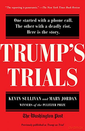 Trump's Trials: One Started with a Phone Call. the Other with a Deadly Riot. Here Is the Story. - Kevin Sullivan [KSIĄŻKA]
