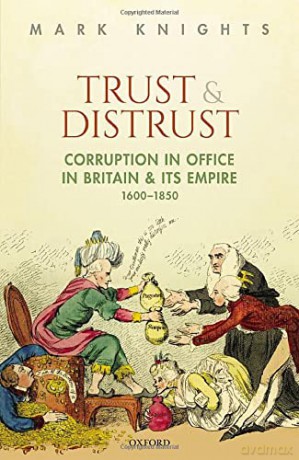 Trust and Distrust: Corruption in Office in Britain and its Empire, 1600-1850 - Mark Knights [KSIĄŻKA]