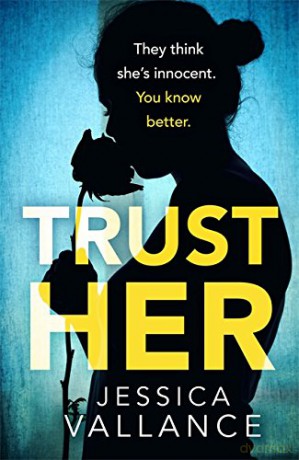 Trust Her: A gripping psychological thriller with a heart-stopping twist - Jessica Vallance [KSIĄŻKA]