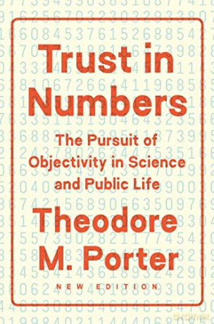 Trust in Numbers: The Pursuit of Objectivity in Science and Public Life - Theodore M. Porter [KSIĄŻKA]
