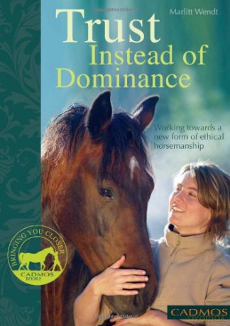 Trust Instead of Dominance: Working Towards a New Form of Ethical Horsemanship (Bringing You Closer) - Marlitt Wendt [KSIĄŻKA]