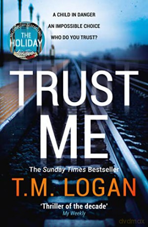 Trust Me: From the million-copy Sunday Times bestselling author of THE HOLIDAY, now a major NETFLIX drama - T.M. Logan [KSIĄŻKA]