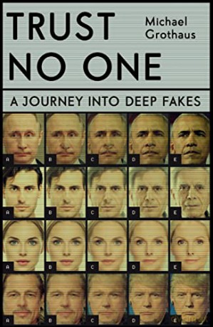 Trust No One: Inside the World of Deepfakes - Michael Grothaus [KSIĄŻKA]