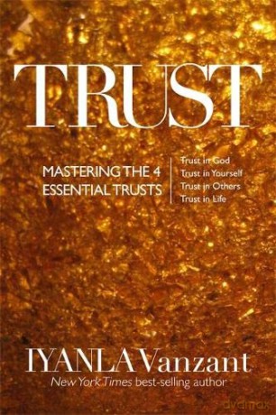 Trust: Mastering the 4 Essential Trusts: Trust in God, Trust in Yourself, Trust in Others, Trust in Life - Iyanla Vanzant [KSIĄŻKA]