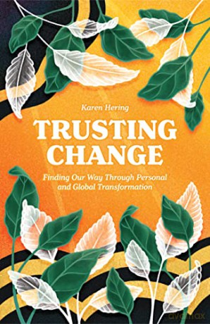 Trusting Change: Finding Our Way Through Personal and Global Transformation - Karen Hering [KSIĄŻKA]