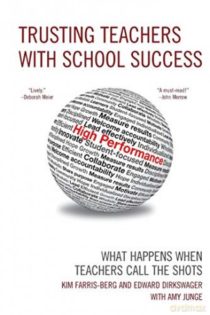 Trusting Teachers with School Success: What Happens When Teachers Call The Shots - Kim Farris-Berg [KSIĄŻKA]