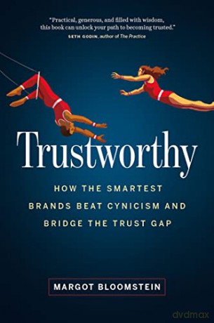 Trustworthy: How the Smartest Brands Beat Cynicism and Bridge the Trust Gap - Margot Bloomstein [KSIĄŻKA]