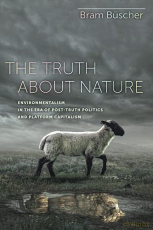 Truth About Nature: Environmentalism in the Era of Post-truth Politics and Platform Capitalism - Buscher [KSIĄŻKA]