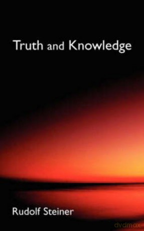 Truth and Knowledge: Introduction to the Philosophy of Spiritual Activity (Cw 3) - Rudolf Steiner [KSIĄŻKA]