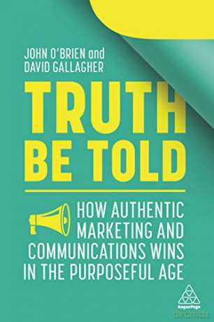 Truth Be Told: How Authentic Marketing and Communications Wins in the Purposeful Age - John O'Brien [KSIĄŻKA]