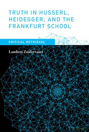 Truth in Husserl, Heidegger, and the Frankfurt School: Critical Retrieval (The MIT Press) - Lambert Zuidervaart [KSIĄŻKA]