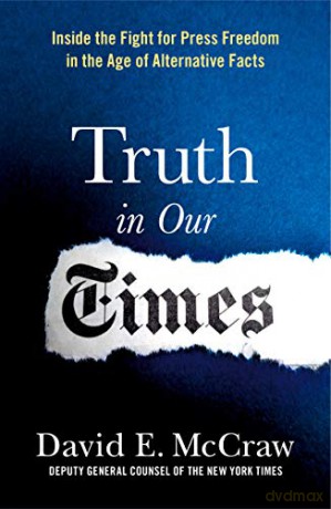 Truth in Our Times: Inside the Fight for Press Freedom in the Age of Alternative Facts - David E Mccraw [KSIĄŻKA]