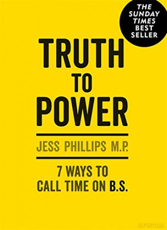 Truth to Power: (Gift Edition) 7 Ways to Call Time on B.S. - Jess Phillips [KSIĄŻKA]