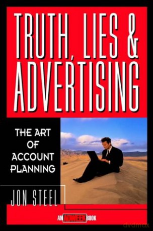 Truth, Lies, and Advertising: The Art of Account Planning: 3 (Adweek Magazine Series) - Jon Steel [KSIĄŻKA]