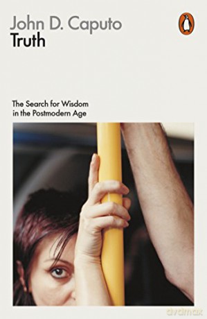 Truth: The Search for Wisdom in the Postmodern Age (Philosophy in Transit) - John D. Caputo [KSIĄŻKA]