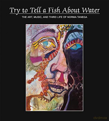Try to Tell a Fish About Water: The Art, Music, and Third Life of Norma Tanega - Norma Tenega [KSIĄŻKA]