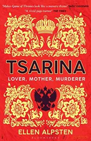 Tsarina: 'Makes Game of Thrones look like a nursery rhyme' - Daisy Goodwin (Bloomsbury Publishing) - Ellen Alpsten [KSIĄŻKA]