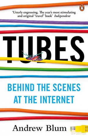 Tubes: Behind the Scenes at the Internet - Andrew Blum [KSIĄŻKA]