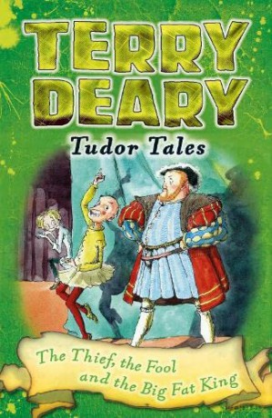 Tudor Tales: The Thief, the Fool and the Big Fat King (Terry Deary's Historical Tales) - Terry Deary [KSIĄŻKA]