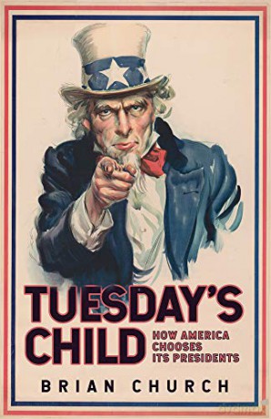 Tuesday's Child: How America Chooses its Presidents - Brian Church [KSIĄŻKA]