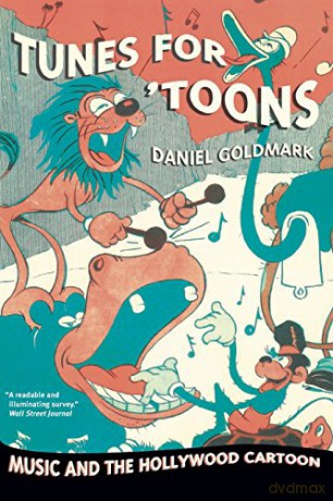 Tunes for 'Toons: Music and the Hollywood Cartoon - Daniel Goldmark [KSIĄŻKA]