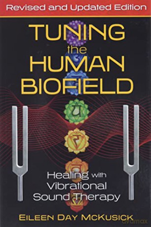 Tuning the Human Biofield: Healing with Vibrational Sound Therapy - Eileen Day McKusick [KSIĄŻKA]