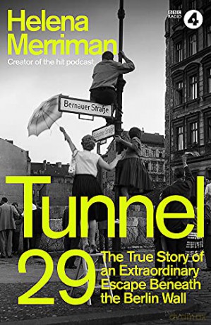 Tunnel 29: Love, Espionage and Betrayal: the True Story of an Extraordinary Escape Beneath the Berlin Wall - Helena Merriman [KSIĄŻKA]