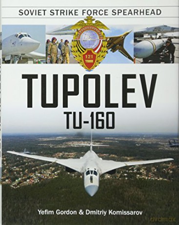 Tupolev Tu-160: Soviet Strike Force Spearhead - Dmitriy Komissarov [KSIĄŻKA]